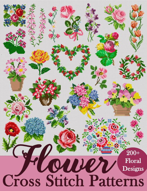 Flower Cross Stitch Patterns: The Largest Collection of Over 200 Gorgeous