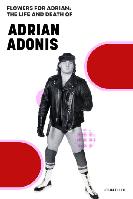 Flowers for Adrian: The Life and Death of Adrian Adonis