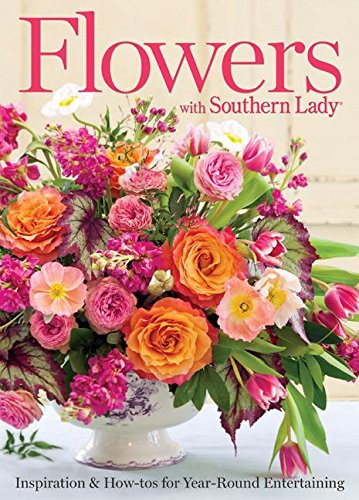 Flowers with Southern Lady: Inspiration & How-tos for Year-Round