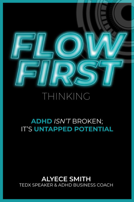 FLOW-First Thinking: ADHD Isn't Broken, It's Untapped Potential