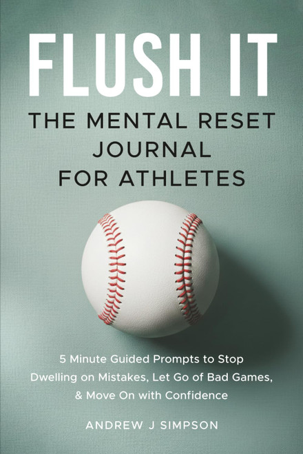 Flush It: The Mental Reset Journal For Athletes: 5 Minute Guided Prompts