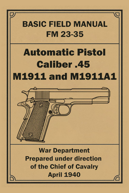 FM 23-35: Automatic Pistol, Caliber .45, M1911 and M1911A1: U.S. War