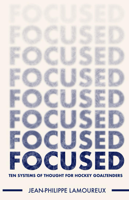 Focused: Ten Systems of Thought for Hockey Goaltenders