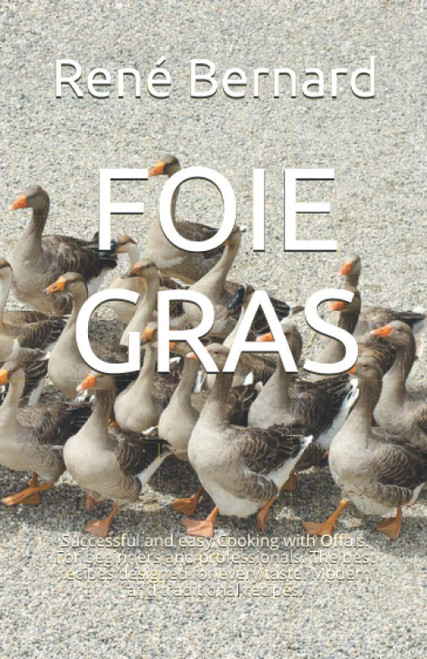 FOIE GRAS: Successful and easy Cooking with Offals. For beginners and