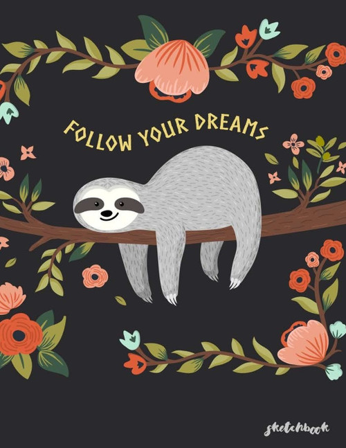 Follow Your Dreams Sketchbook: Sketchbook Cute Sloth Sketchbook for