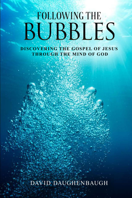 Following the Bubbles: Discovering the Gospel of Jesus Through the Mind