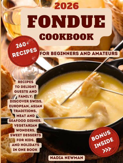 Fondue Cookbook: 260+ Recipes to Delight Guests and Family | Discover