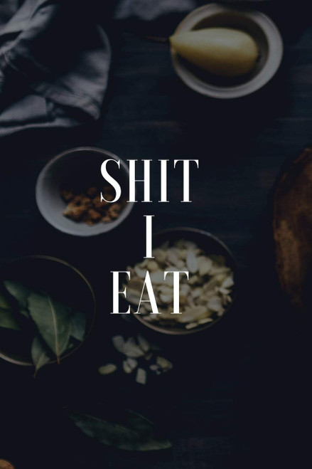 Food Diary and Symptom Log: Shit I Eat