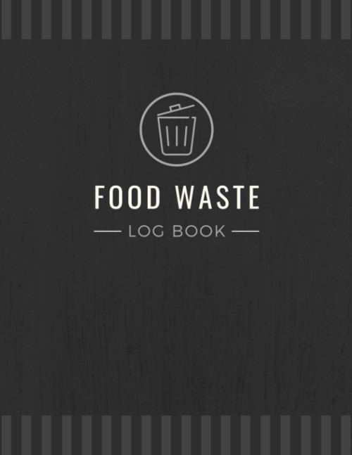 Food Waste Log Book: Food & Drink Wastage Tracker Organizer For