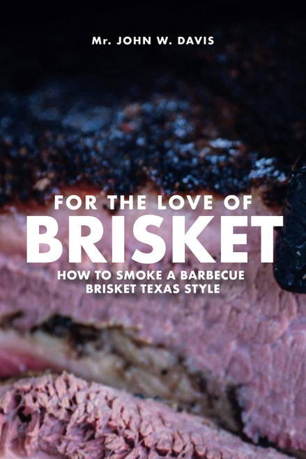 For The Love Of Brisket: How To Smoke A Barbecue Brisket Texas Style