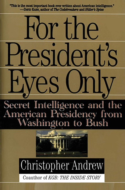 For the President's Eyes Only: Secret Intelligence and the American