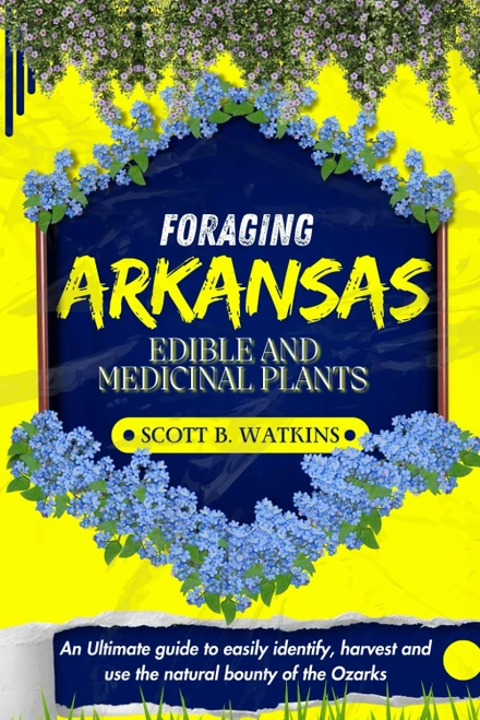 FORAGING ARKANSAS EDIBLE AND MEDICINAL PLANTS