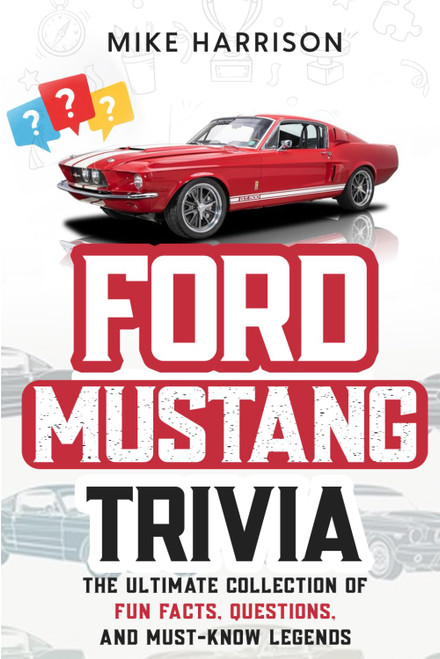 Ford Mustang Trivia: The Ultimate Collection of Fun Facts