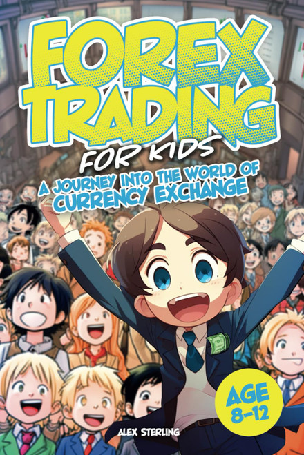 Forex Trading for KIDS: A Journey into the World of Currency Exchange