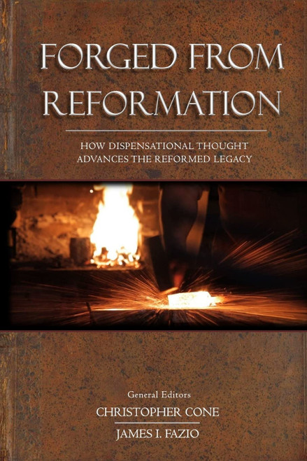 Forged From Reformation: How Dispensational Thought Advances the Reformed