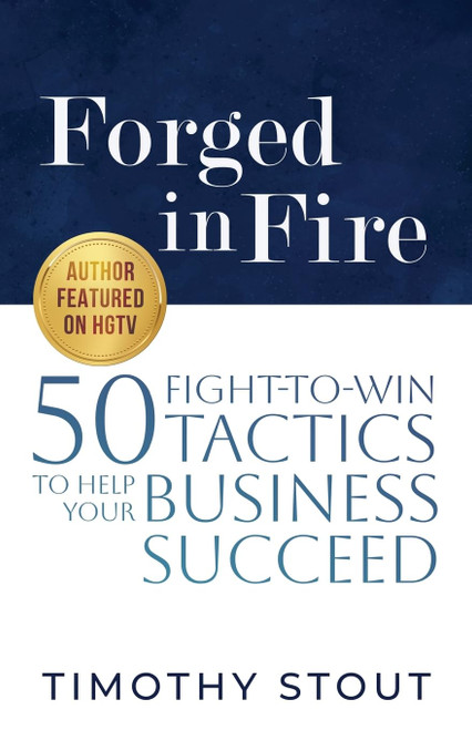 Forged in Fire: 50 Fight-to-Win Tactics to Help Your Business Succeed