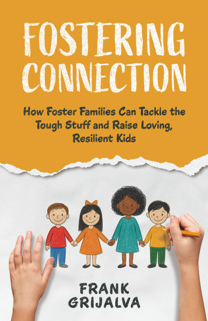 Fostering Connection: How Foster Families Can Tackle the Tough Stuff and
