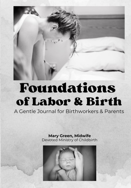 Foundations of Labor & Birth: A Gentle Journal for Birthworkers & Parents