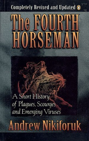 Fourth Horseman: A Short History Of Epidemics Plagues Famine And Other