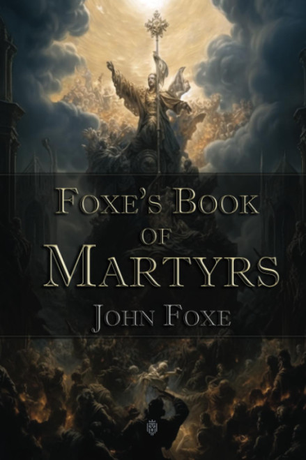 Foxe's Book of Martyrs: Christian Classics