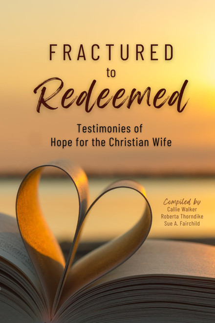 Fractured to Redeemed: Testimonies of Hope for the Christian Wife