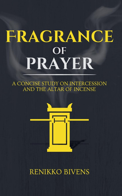 Fragrance of Prayer: A Concise Study on Intercession and the Altar of