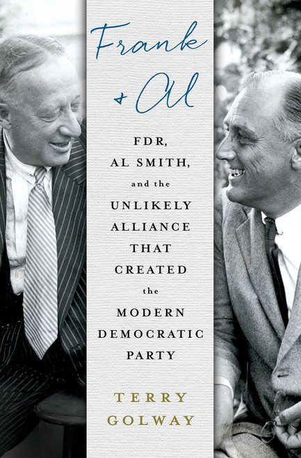 Frank and Al: FDR, Al Smith, and the Unlikely Alliance That Created the