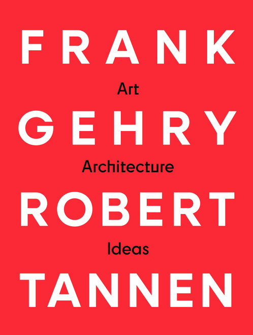 Frank Gehry & Robert Tannen: art, architecture & ideas: The 50 Year
