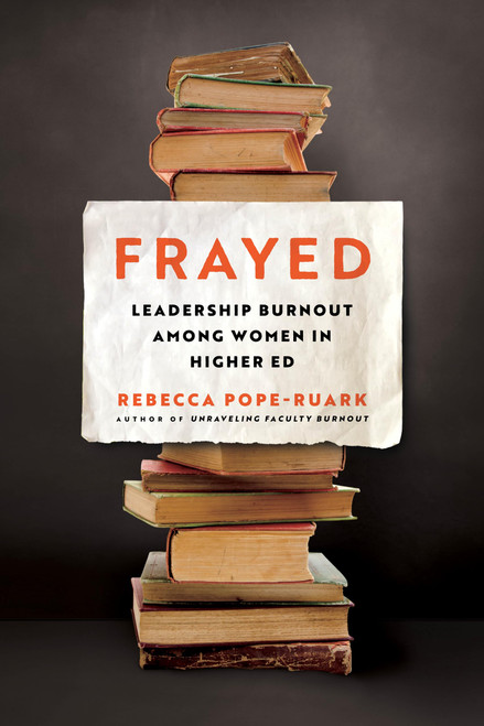 Frayed: Leadership Burnout Among Women in Higher Ed