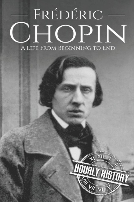 Frédéric Chopin: A Life from Beginning to End