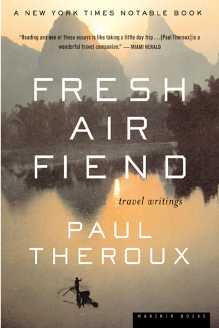 Fresh Air Fiend: Travel Writings – Paul Theroux's Literary Memoir from Five Continents on
