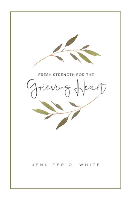 Fresh Strength for the Grieving Heart