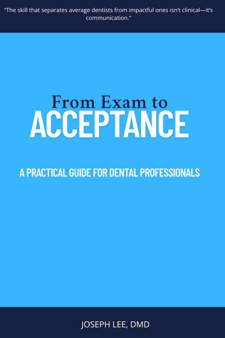 From Exam to Acceptance: A PRACTICAL GUIDE FOR DENTAL PROFESSIONALS