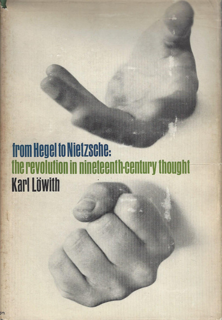 From Hegel To Nietzsche: The Revolution in Nineteenth-Century Thought