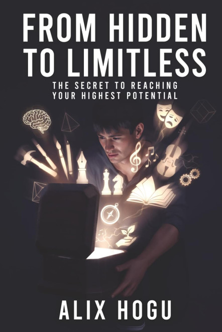 From Hidden to Limitless: The Secret to Reaching Your Highest Potential