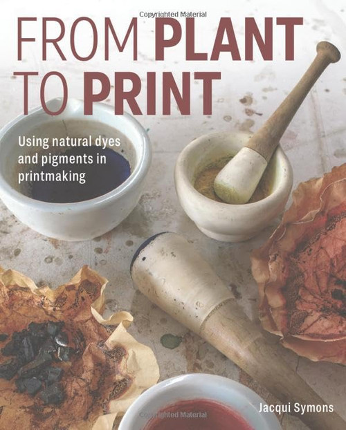 From Plant to Print: Using natural dyes and pigments in printmaking