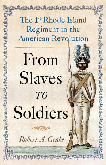 From Slaves to Soldiers: The 1st Rhode Island Regiment in the American