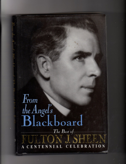 From the Angel's Blackboard The Best of Fulton J. Sheen