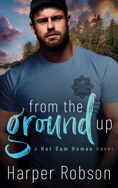 From The Ground Up: Hot Dam Homes Book One