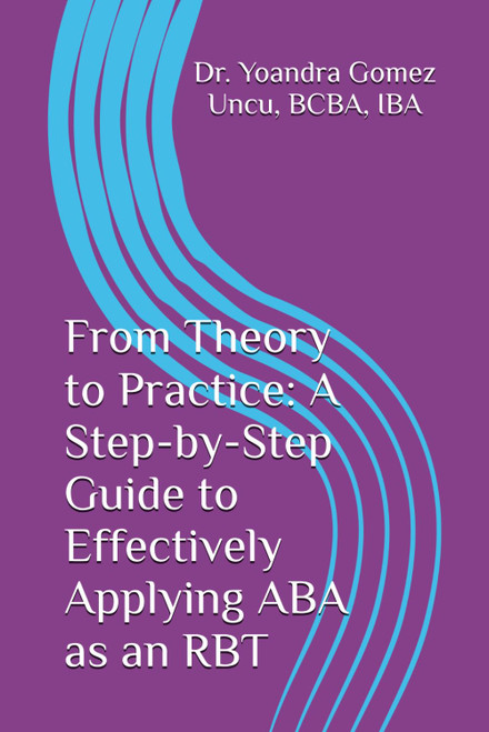 From Theory to Practice: A Step-by-Step Guide to Effectively Applying ABA