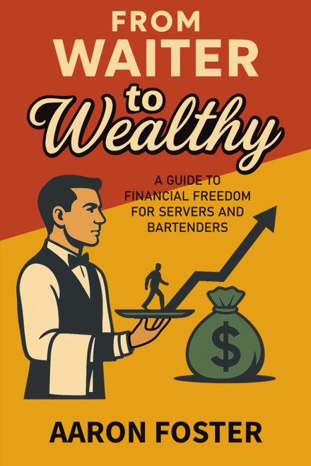 From Waiter to Wealthy: A Guide to Financial Freedom for Servers and
