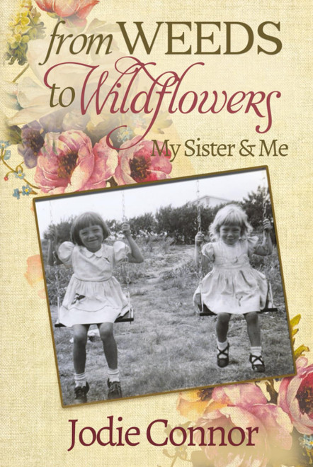 From Weeds to Wildflowers: My Sister & Me