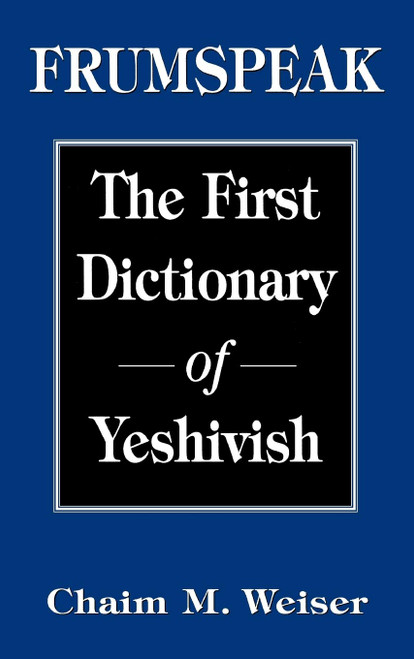 Frumspeak: The First Dictionary of Yeshivish