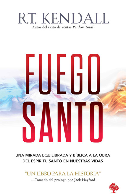 Fuego santo: Una mirada equilibrada y bíblica a la obra del Espíritu Santo en nuestras vidas