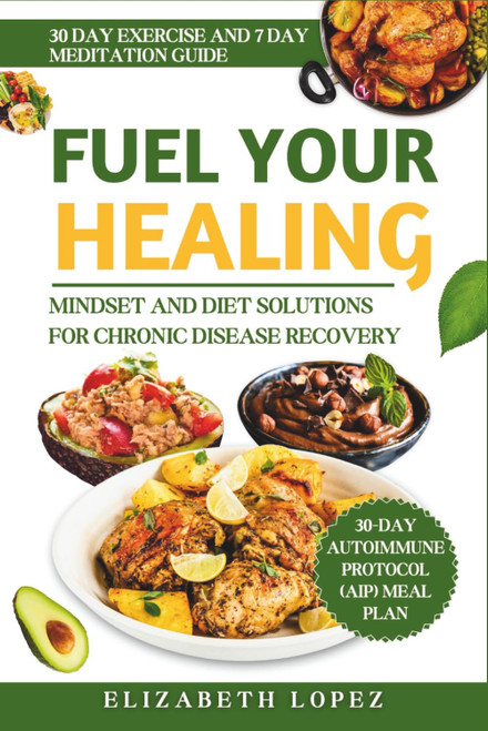FUEL YOUR HEALING: Mindset and Diet Solutions for Chronic Disease Recovery