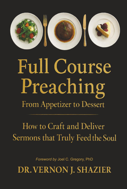FULL COURSE PREACHING: How to Craft and Deliver Sermons That Truly Feed