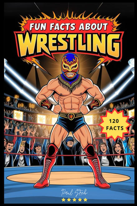 Fun Facts About Wrestling: More Shocking Than a Steel Chair to the Face – Wrestling Facts