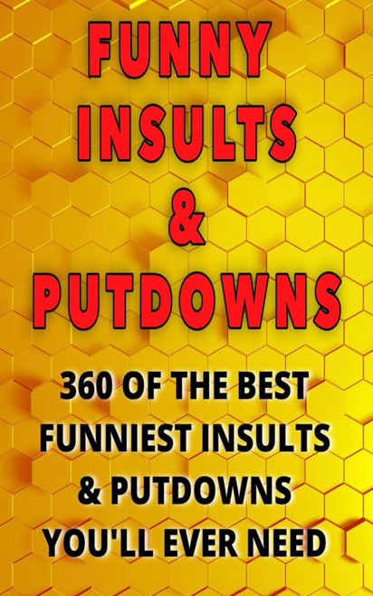 Funny insults & putdowns: 360 of the best funniest insults & putdowns