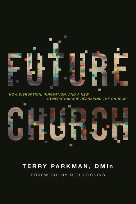 Future Church: How Disruption, Innovation, and a New Generation Are