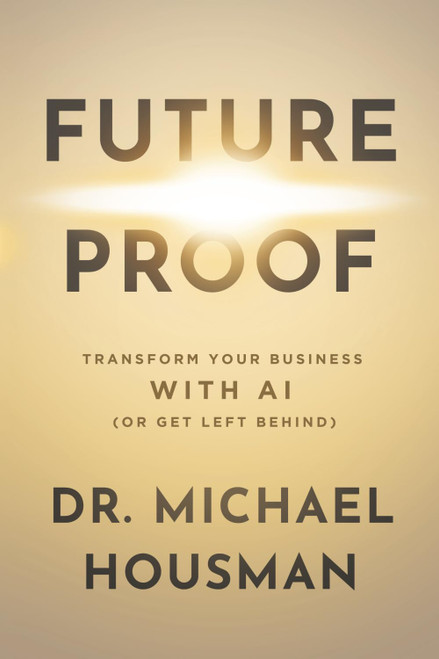 Future Proof: Transform your Business with AI (or Get Left Behind)